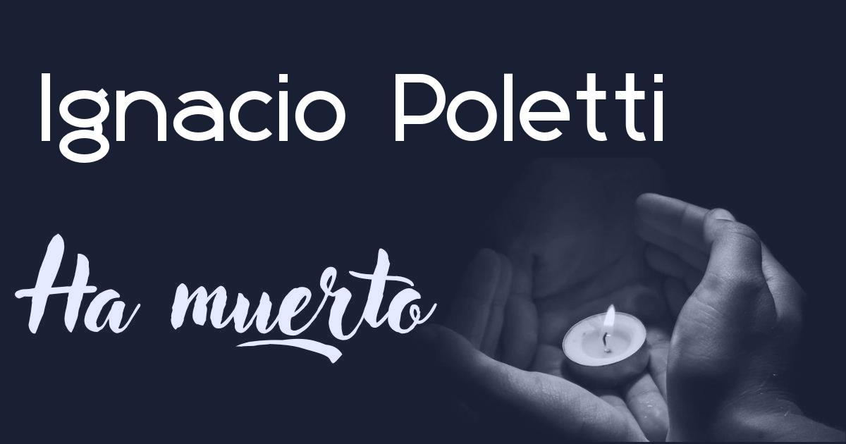 Ignacio Poletti ha muerto