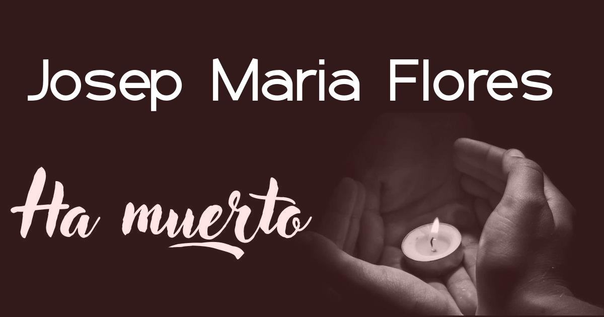 Josep Maria Flores ha muerto