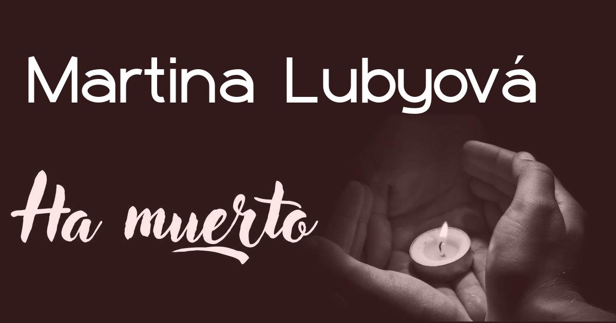 Martina Lubyová ha muerto
