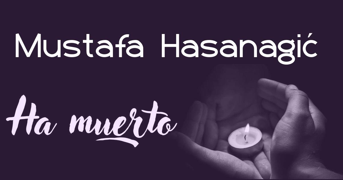 Mustafa Hasanagić ha muerto