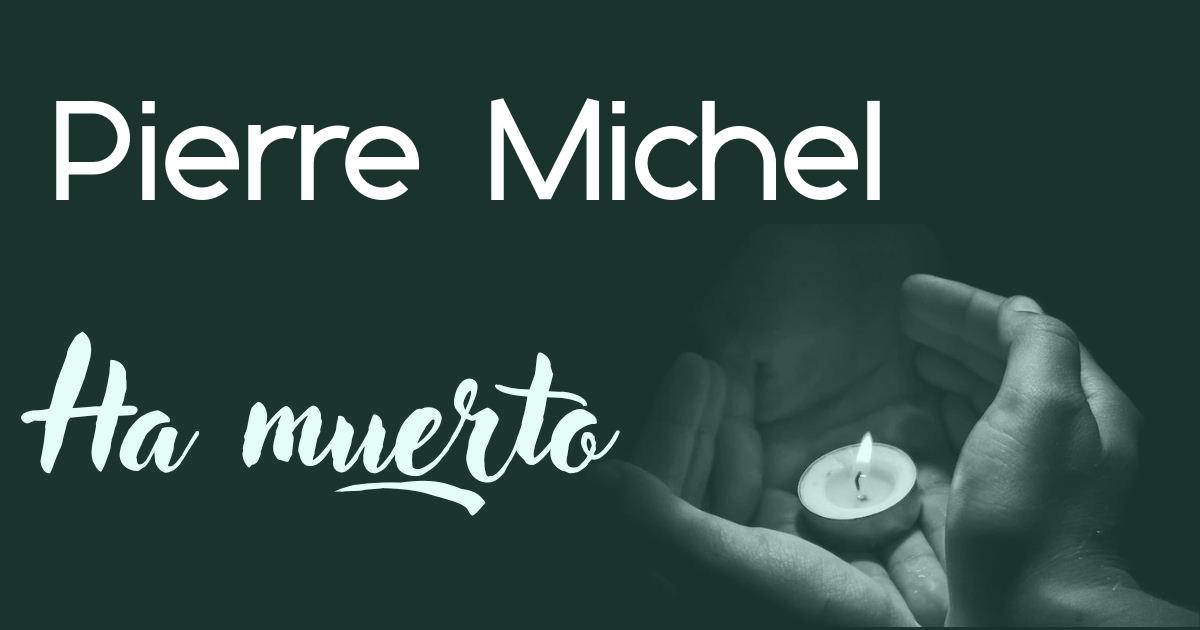 Pierre Michel ha muerto