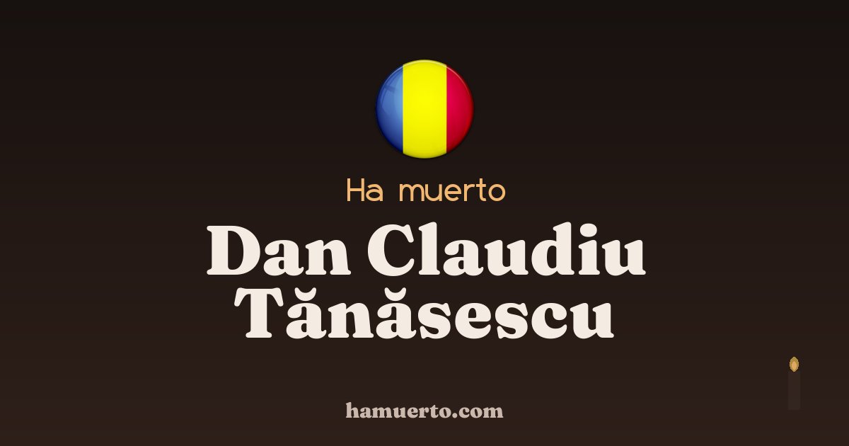 Ha muerto Dan Claudiu Tănăsescu