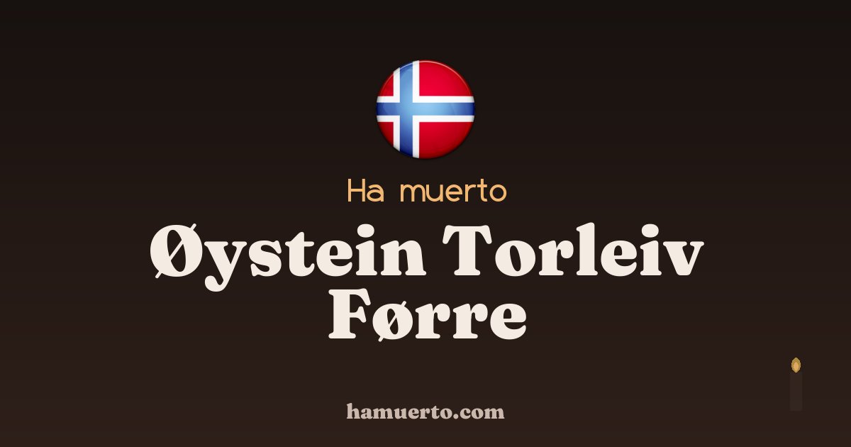 Ha muerto Øystein Torleiv Førre